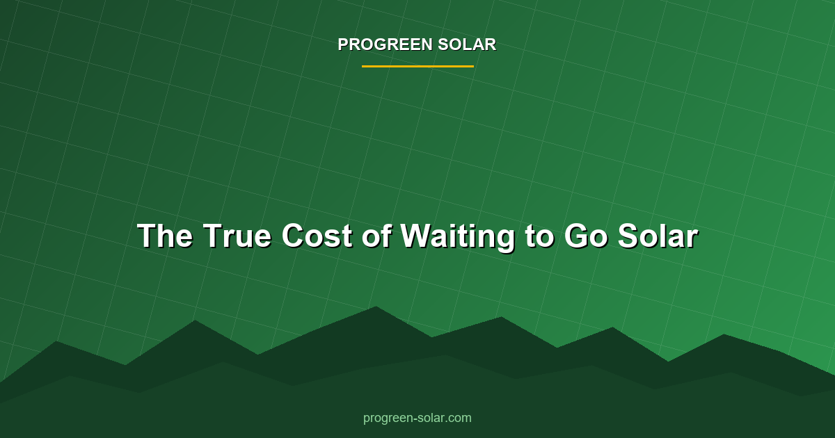 The True Cost of Waiting to Go Solar